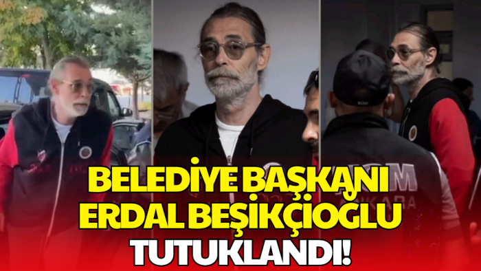 Etimesgut Belediye Başkanı Erdal Beşikçioğlu Tutuklandı